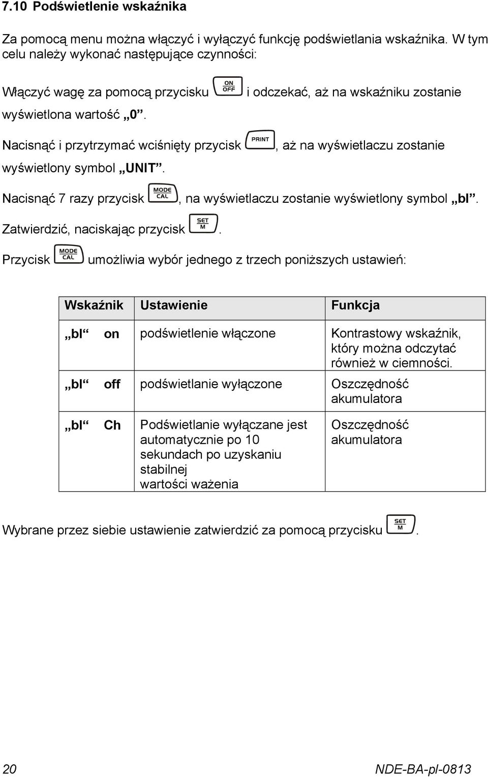 i odczekać, aż na wskaźniku zostanie, aż na wyświetlaczu zostanie Nacisnąć 7 razy przycisk, na wyświetlaczu zostanie wyświetlony symbol bl. Zatwierdzić, naciskając przycisk.