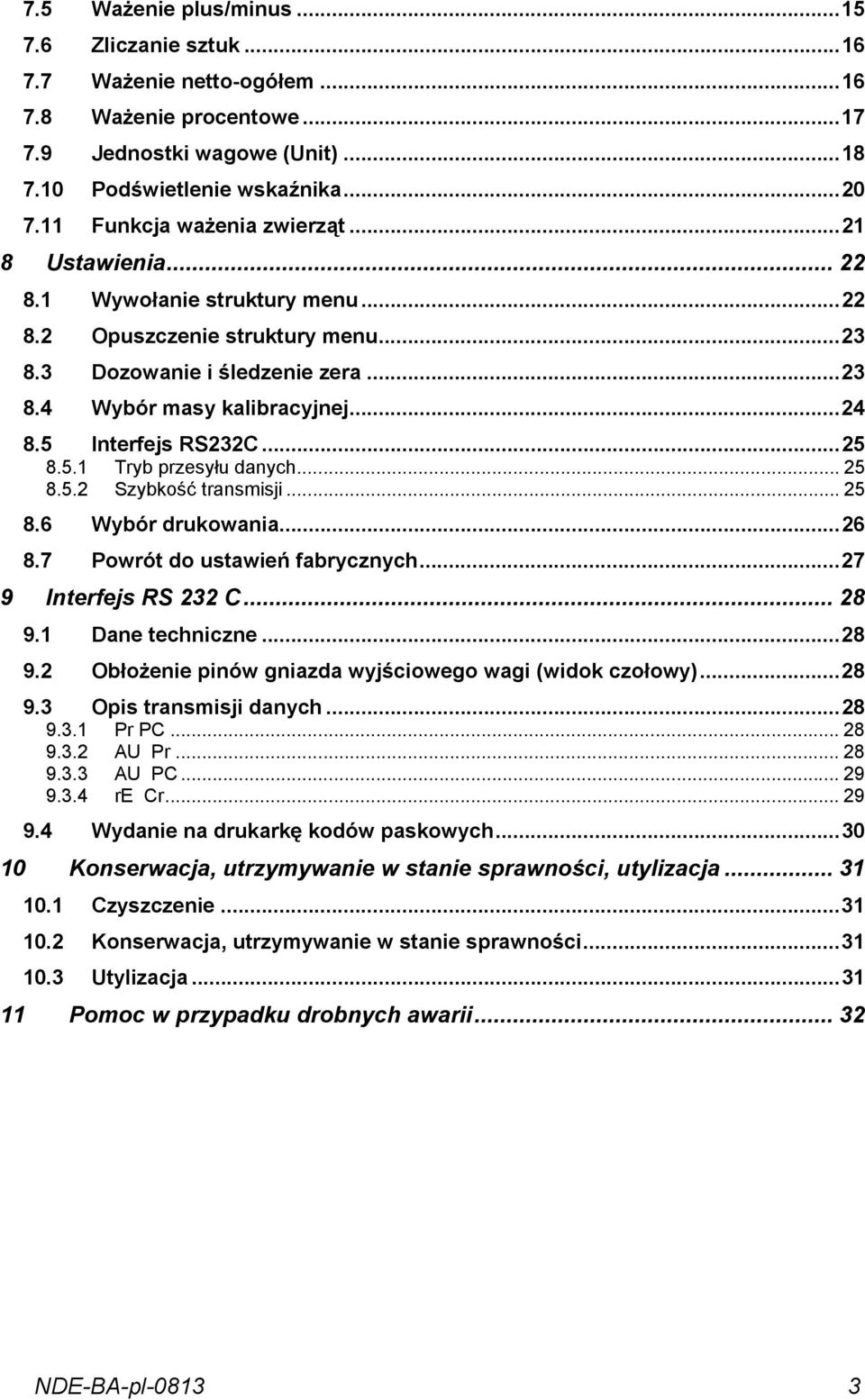 5 Interfejs RS232C...25 8.5.1 Tryb przesyłu danych... 25 8.5.2 Szybkość transmisji... 25 8.6 Wybór drukowania...26 8.7 Powrót do ustawień fabrycznych...27 9 Interfejs RS 232 C... 28 9.