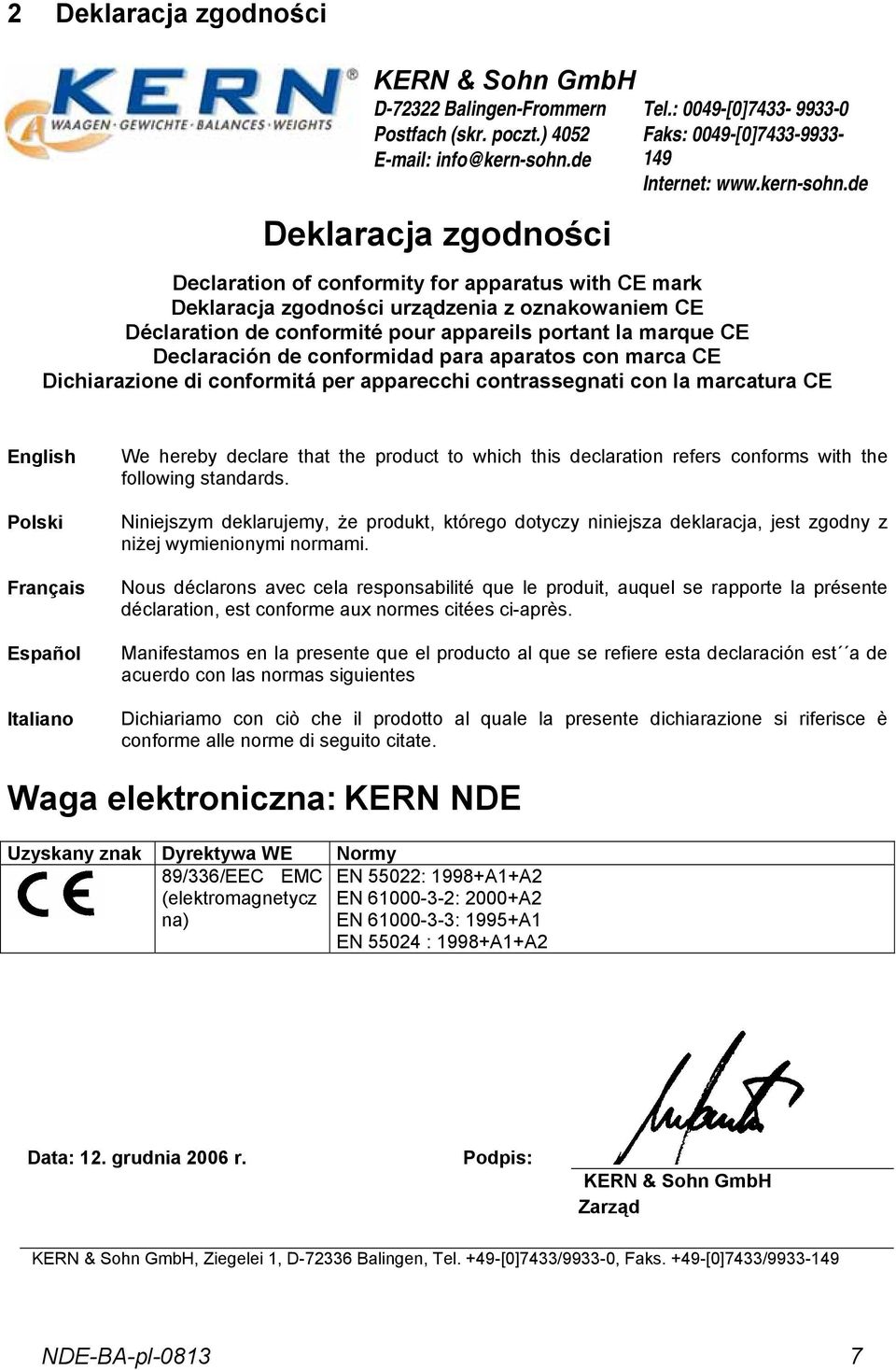 de Declaration of conformity for apparatus with CE mark Deklaracja zgodności urządzenia z oznakowaniem CE Déclaration de conformité pour appareils portant la marque CE Declaración de conformidad para