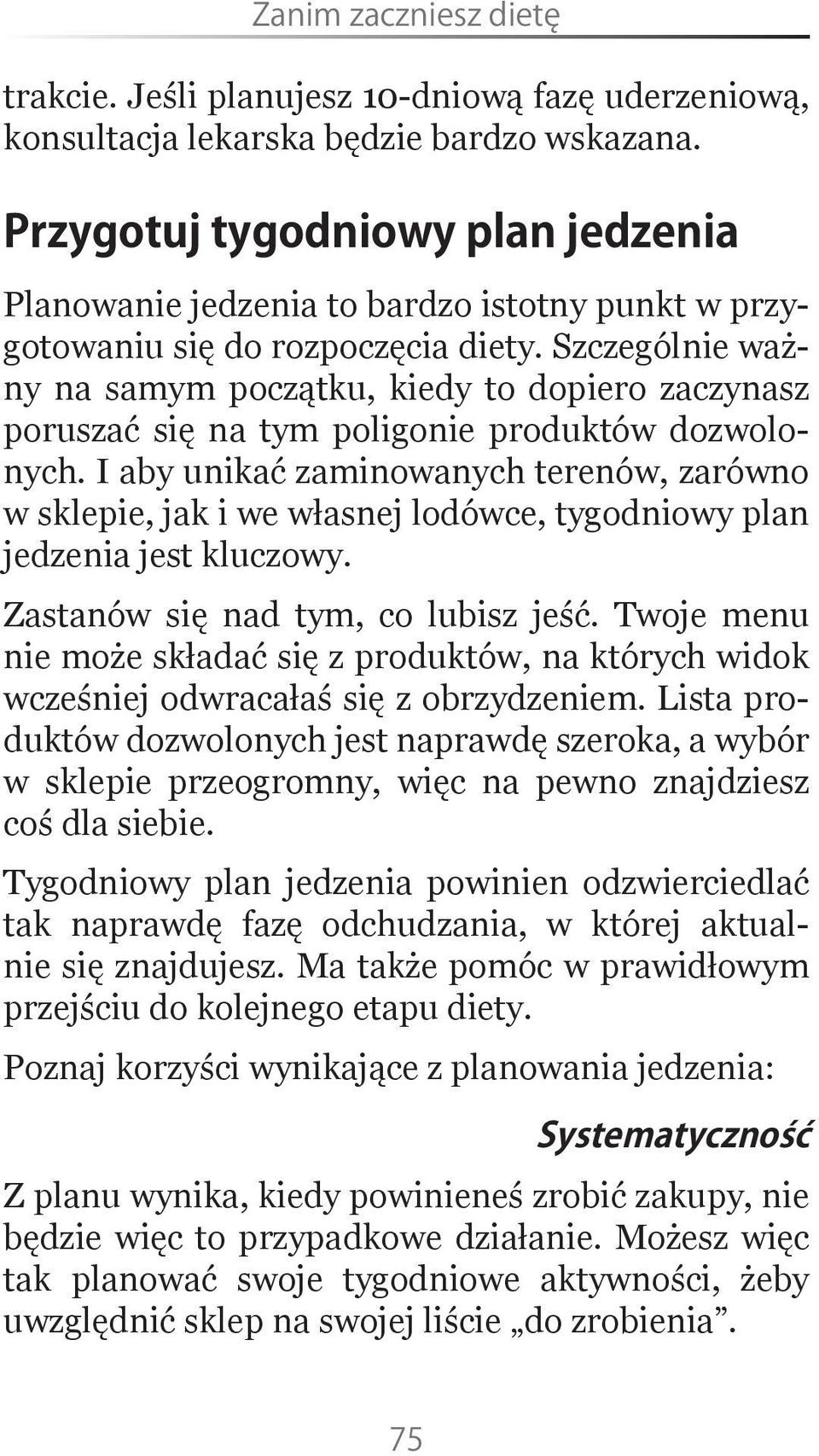 Szczególnie ważny na samym początku, kiedy to dopiero zaczynasz poruszać się na tym poligonie produktów dozwolonych.