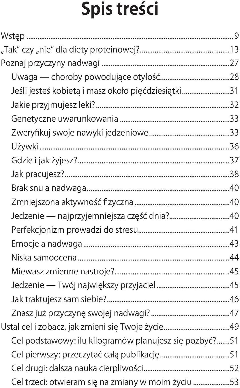 ..40 Zmniejszona aktywność fizyczna...40 Jedzenie najprzyjemniejsza część dnia?...40 Perfekcjonizm prowadzi do stresu...41 Emocje a nadwaga...43 Niska samoocena...44 Miewasz zmienne nastroje?