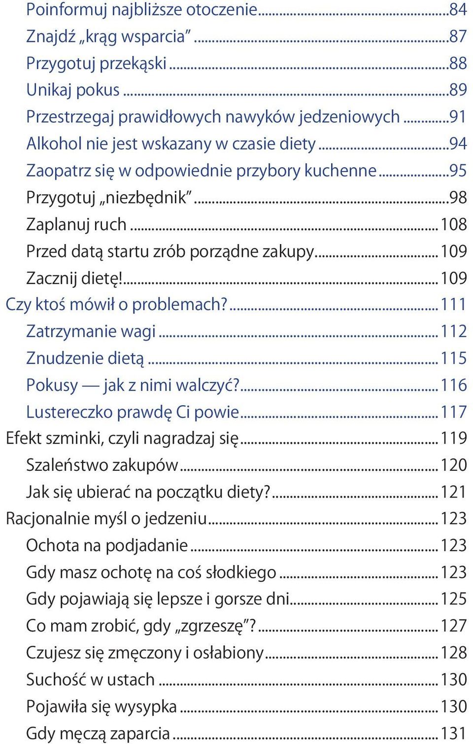 ...111 Zatrzymanie wagi...112 Znudzenie dietą...115 Pokusy jak z nimi walczyć?...116 Lustereczko prawdę Ci powie...117 Efekt szminki, czyli nagradzaj się...119 Szaleństwo zakupów.