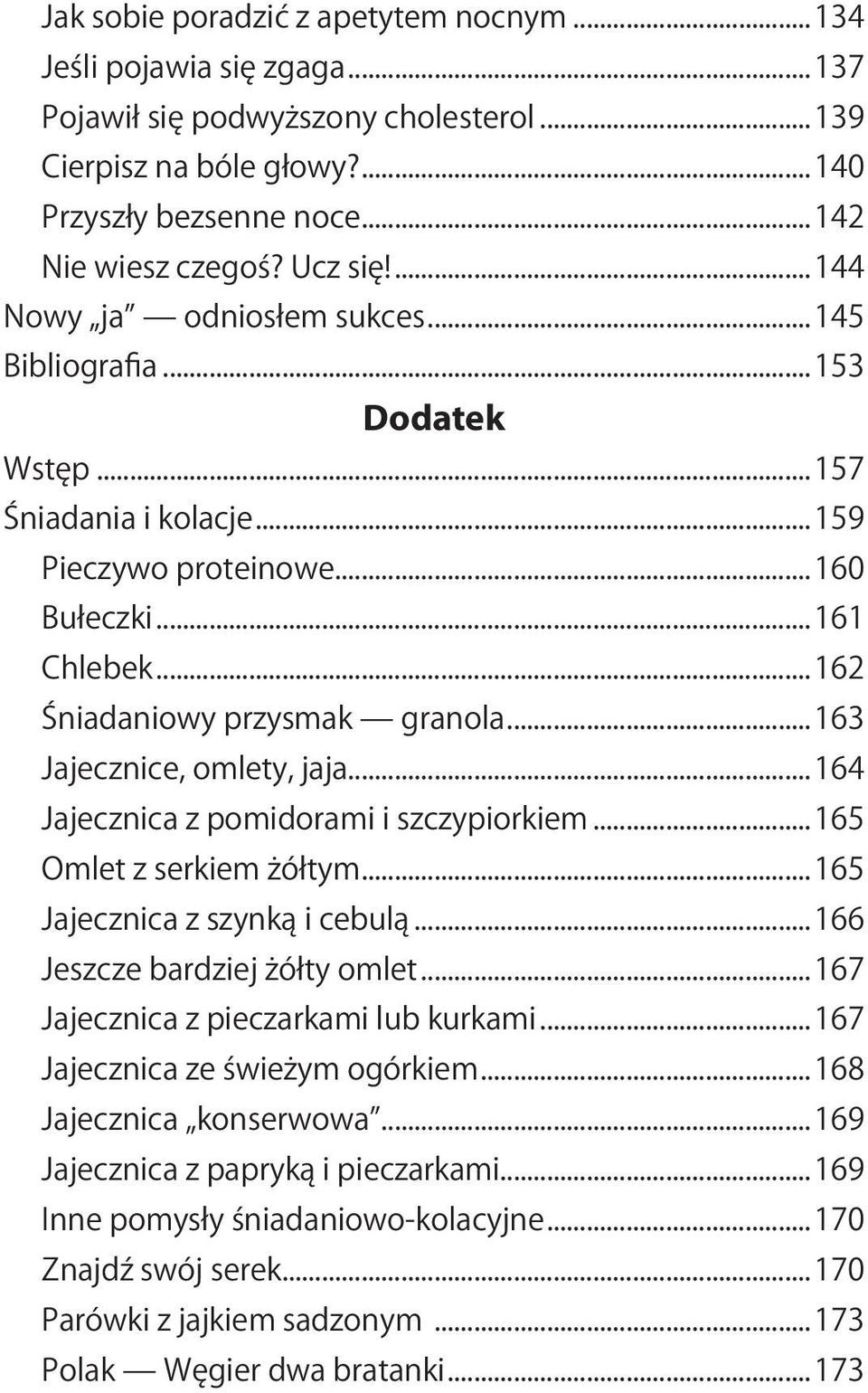 ..163 Jajecznice, omlety, jaja...164 Jajecznica z pomidorami i szczypiorkiem...165 Omlet z serkiem żółtym...165 Jajecznica z szynką i cebulą...166 Jeszcze bardziej żółty omlet.