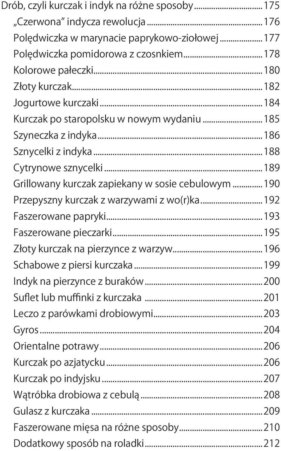 ..189 Grillowany kurczak zapiekany w sosie cebulowym...190 Przepyszny kurczak z warzywami z wo(r)ka...192 Faszerowane papryki...193 Faszerowane pieczarki...195 Złoty kurczak na pierzynce z warzyw.