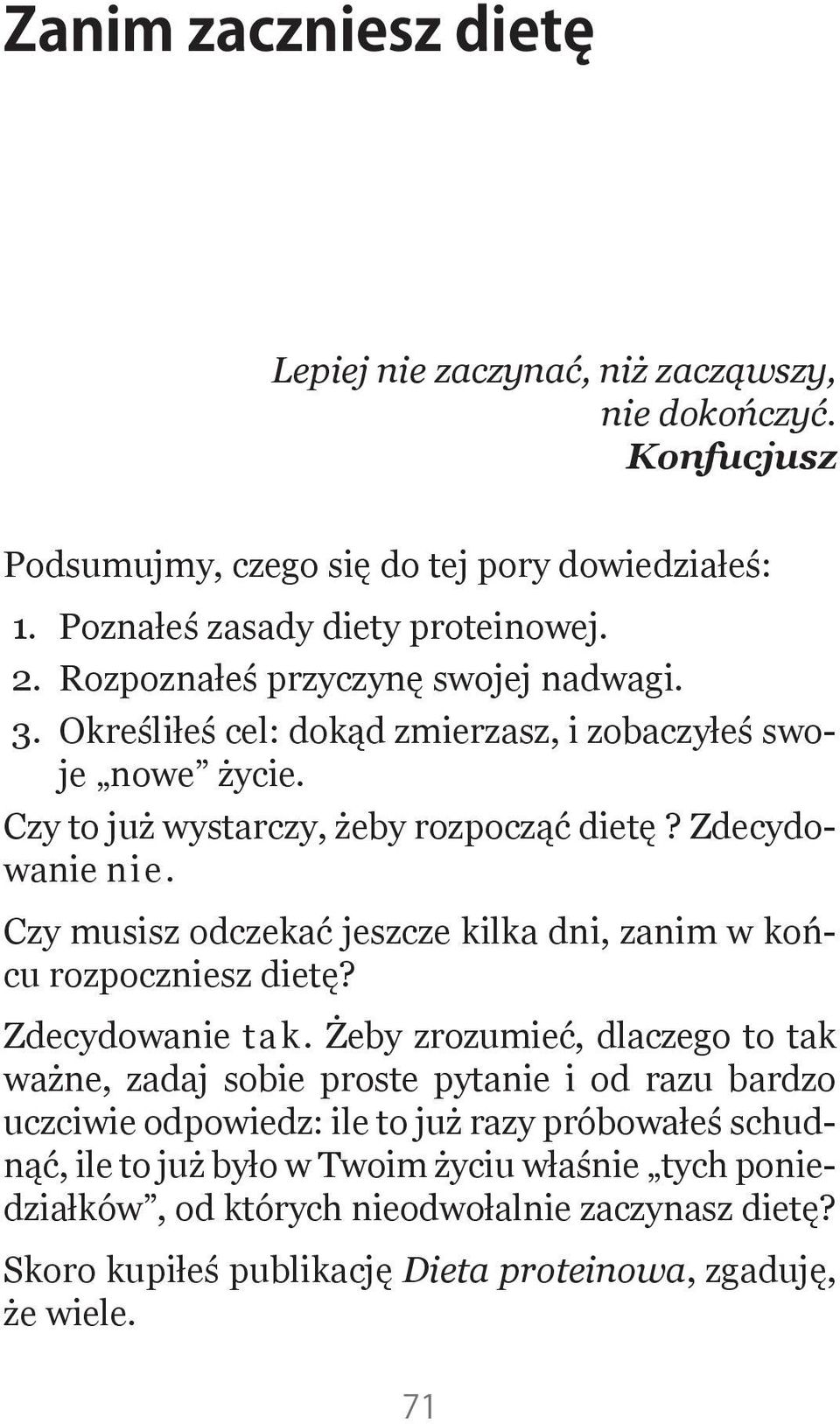 Czy musisz odczekać jeszcze kilka dni, zanim w końcu rozpoczniesz dietę? Zdecydowanie tak.