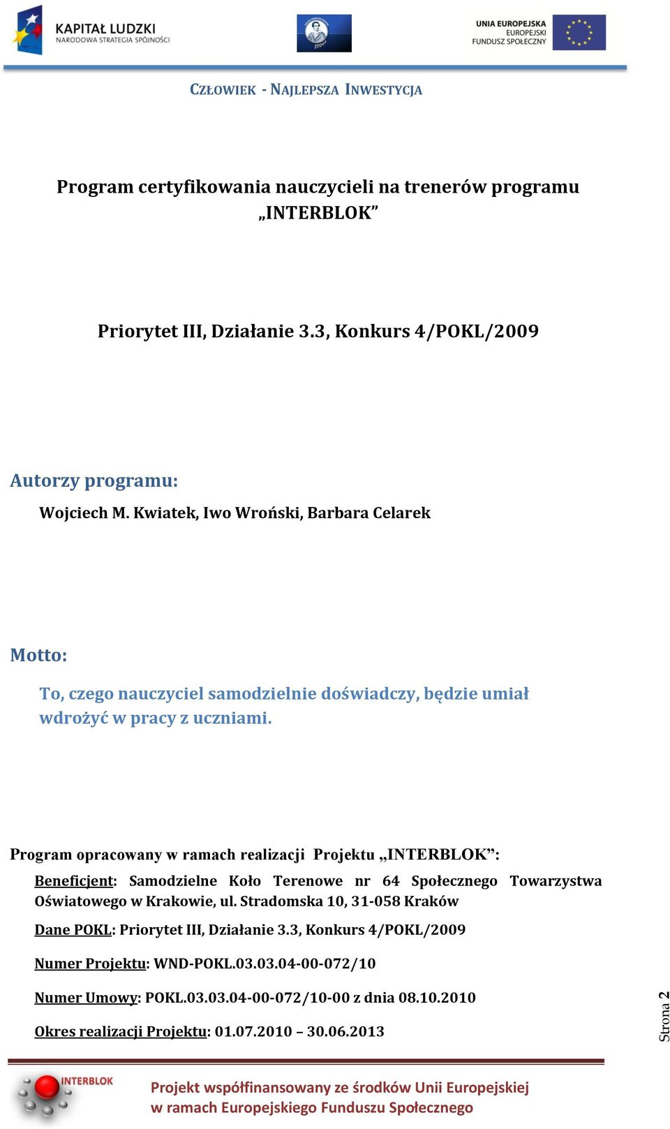 Program opracowany w ramach realizacji Projektu INTERBLOK : Beneficjent: Samodzielne Koło Terenowe nr 64 Społecznego Towarzystwa Oświatowego w Krakowie, ul.