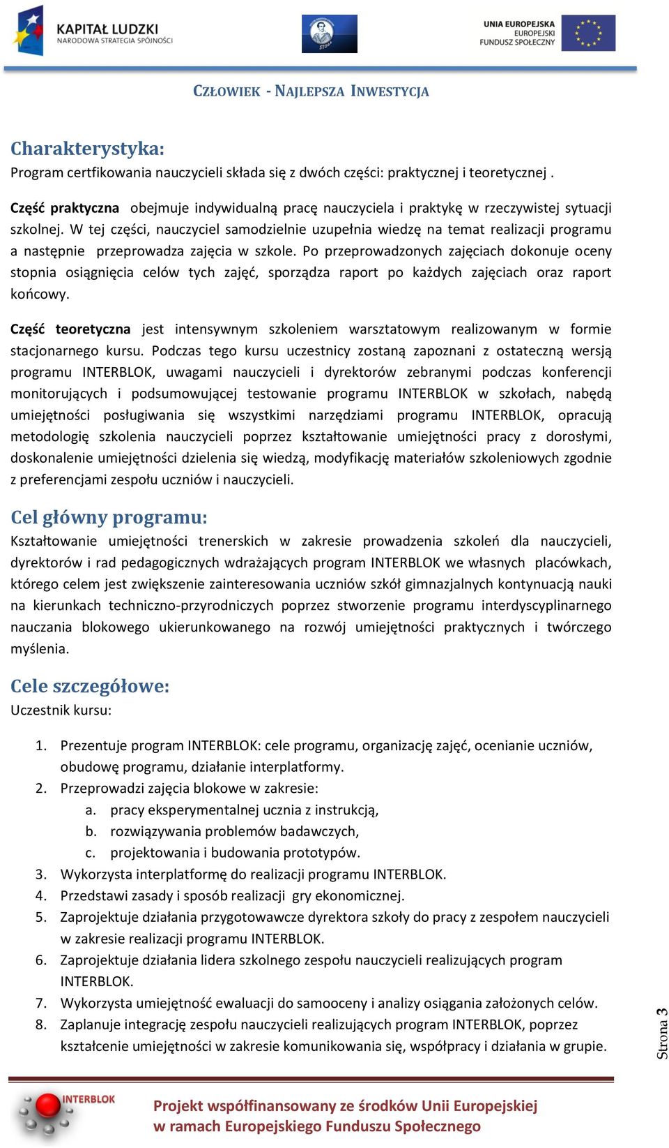 W tej części, nauczyciel samodzielnie uzupełnia wiedzę na temat realizacji programu a następnie przeprowadza zajęcia w szkole.