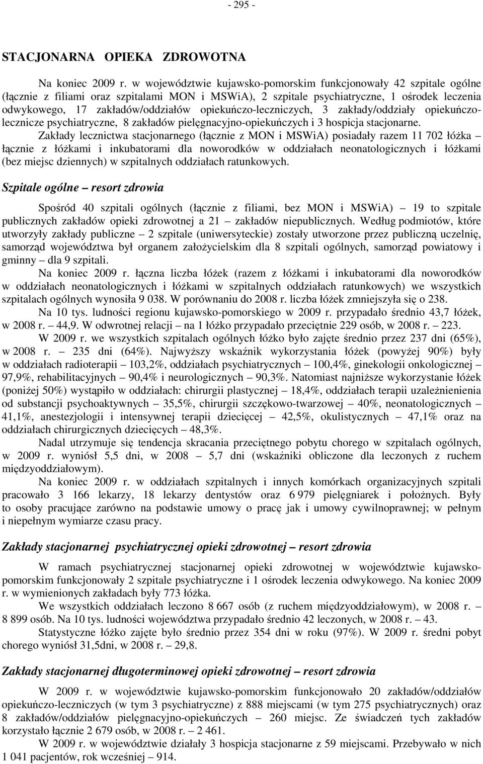 opiekuńczo-leczniczych, 3 zakłady/oddziały opiekuńczolecznicze psychiatryczne, 8 zakładów pielęgcyjno-opiekuńczych i 3 hospicja stacjorne.