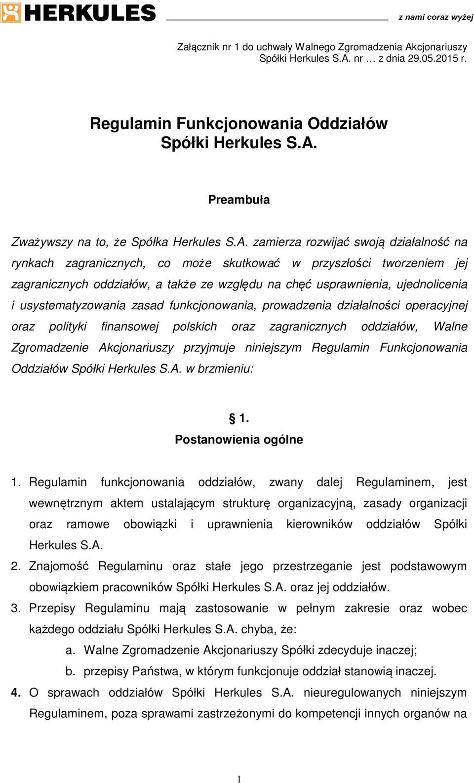 usystematyzowania zasad funkcjonowania, prowadzenia działalności operacyjnej oraz polityki finansowej polskich oraz zagranicznych oddziałów, Walne Zgromadzenie Akcjonariuszy przyjmuje niniejszym