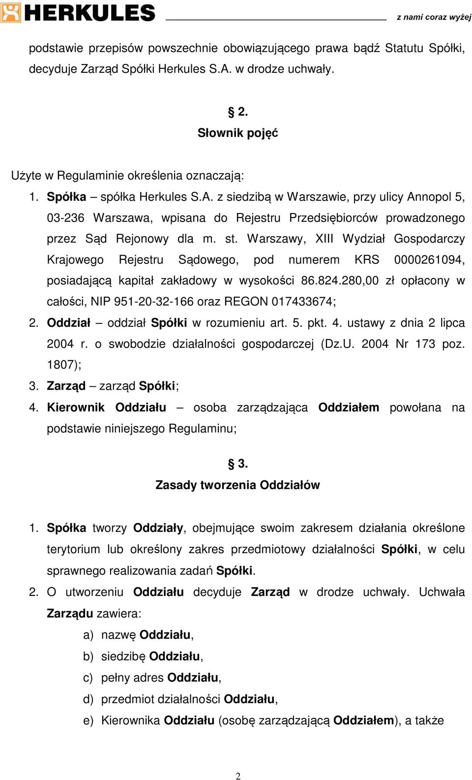 Warszawy, XIII Wydział Gospodarczy Krajowego Rejestru Sądowego, pod numerem KRS 0000261094, posiadającą kapitał zakładowy w wysokości 86.824.