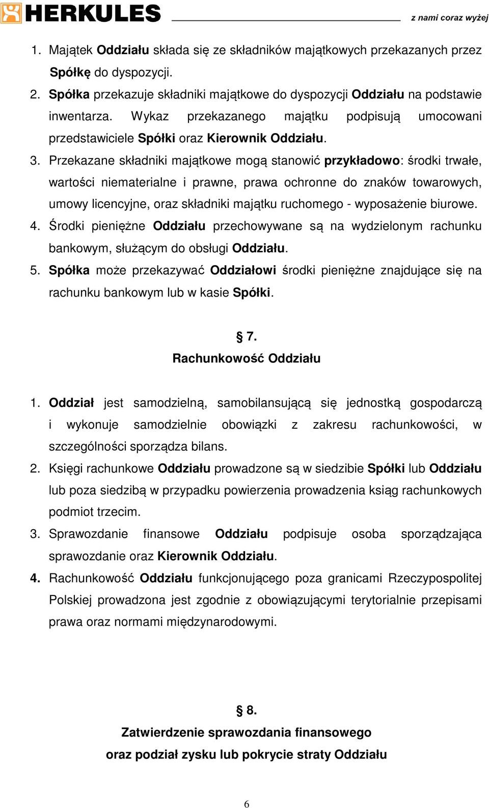 Przekazane składniki majątkowe mogą stanowić przykładowo: środki trwałe, wartości niematerialne i prawne, prawa ochronne do znaków towarowych, umowy licencyjne, oraz składniki majątku ruchomego -