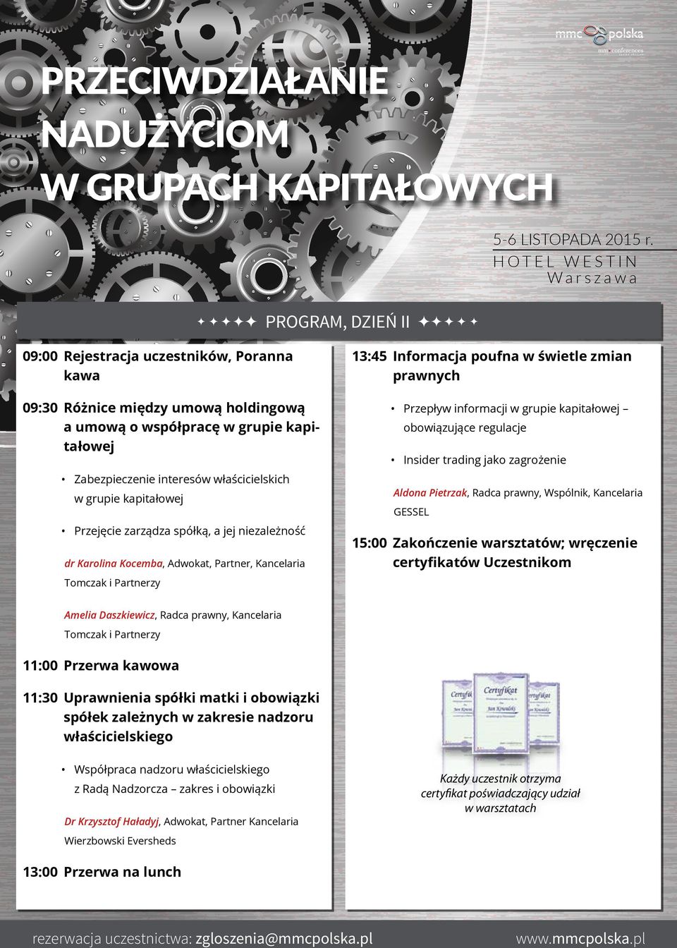 kapitałowej Przejęcie zarządza spółką, a jej niezależność dr Karolina Kocemba, Adwokat, Partner, Kancelaria GESSEL 15:00 Zakończenie warsztatów; wręczenie certyfikatów Uczestnikom Tomczak i Partnerzy