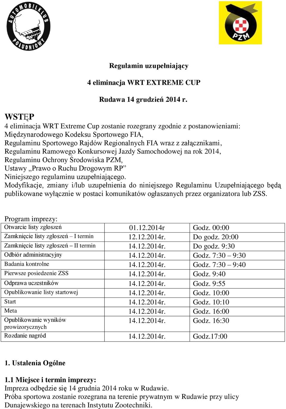 Ramowego Konkursowej Jazdy Samochodowej na rok 2014, Regulaminu Ochrony Środowiska PZM, Ustawy Prawo o Ruchu Drogowym RP Niniejszego regulaminu uzupełniającego.