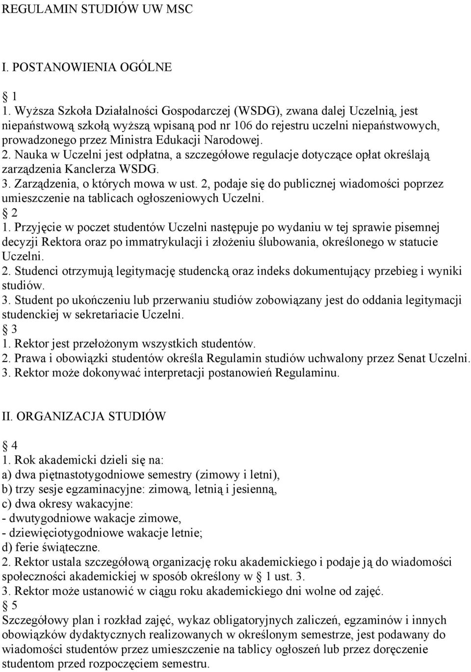 Narodowej. 2. Nauka w Uczelni jest odpłatna, a szczegółowe regulacje dotyczące opłat określają zarządzenia Kanclerza WSDG. 3. Zarządzenia, o których mowa w ust.