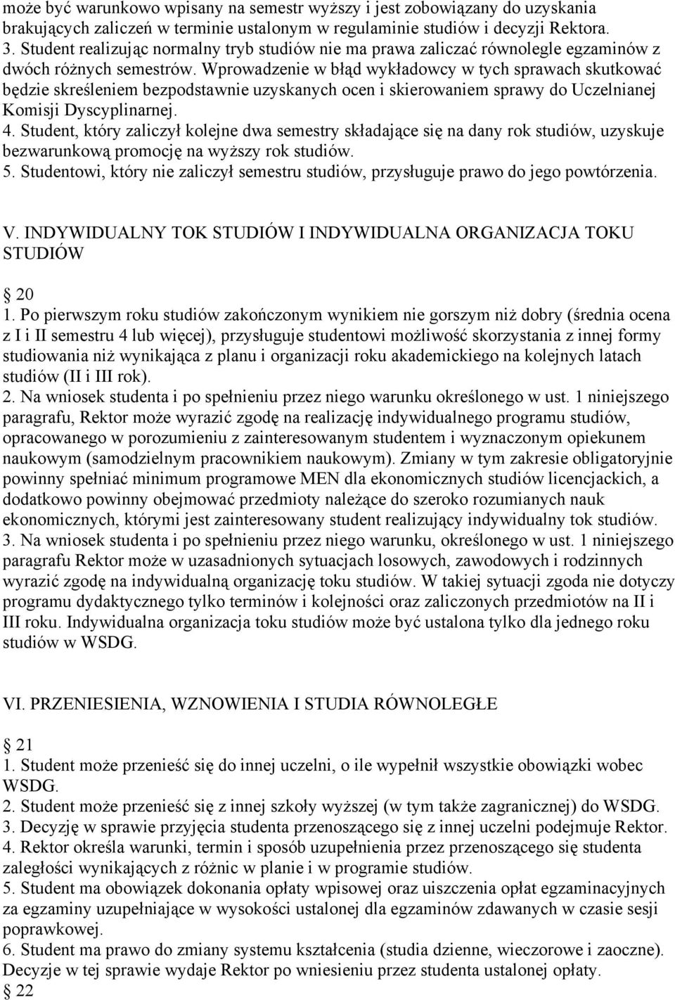 Wprowadzenie w błąd wykładowcy w tych sprawach skutkować będzie skreśleniem bezpodstawnie uzyskanych ocen i skierowaniem sprawy do Uczelnianej Komisji Dyscyplinarnej. 4.