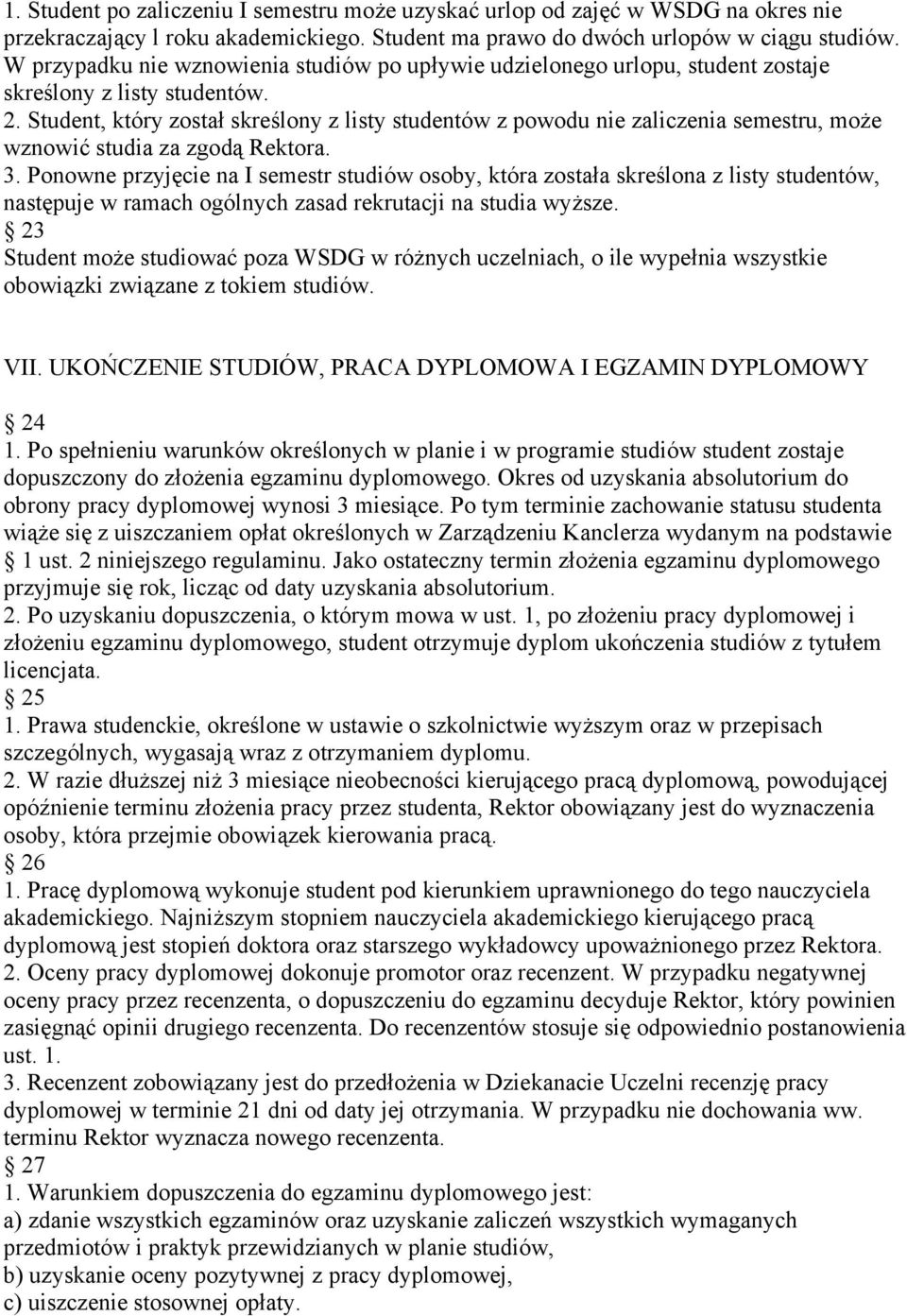 Student, który został skreślony z listy studentów z powodu nie zaliczenia semestru, może wznowić studia za zgodą Rektora. 3.