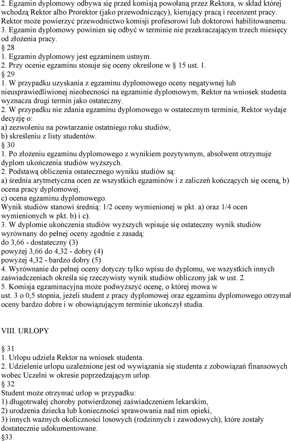 Egzamin dyplomowy jest egzaminem ustnym. 2. Przy ocenie egzaminu stosuje się oceny określone w 15 ust. 1. 29 1.