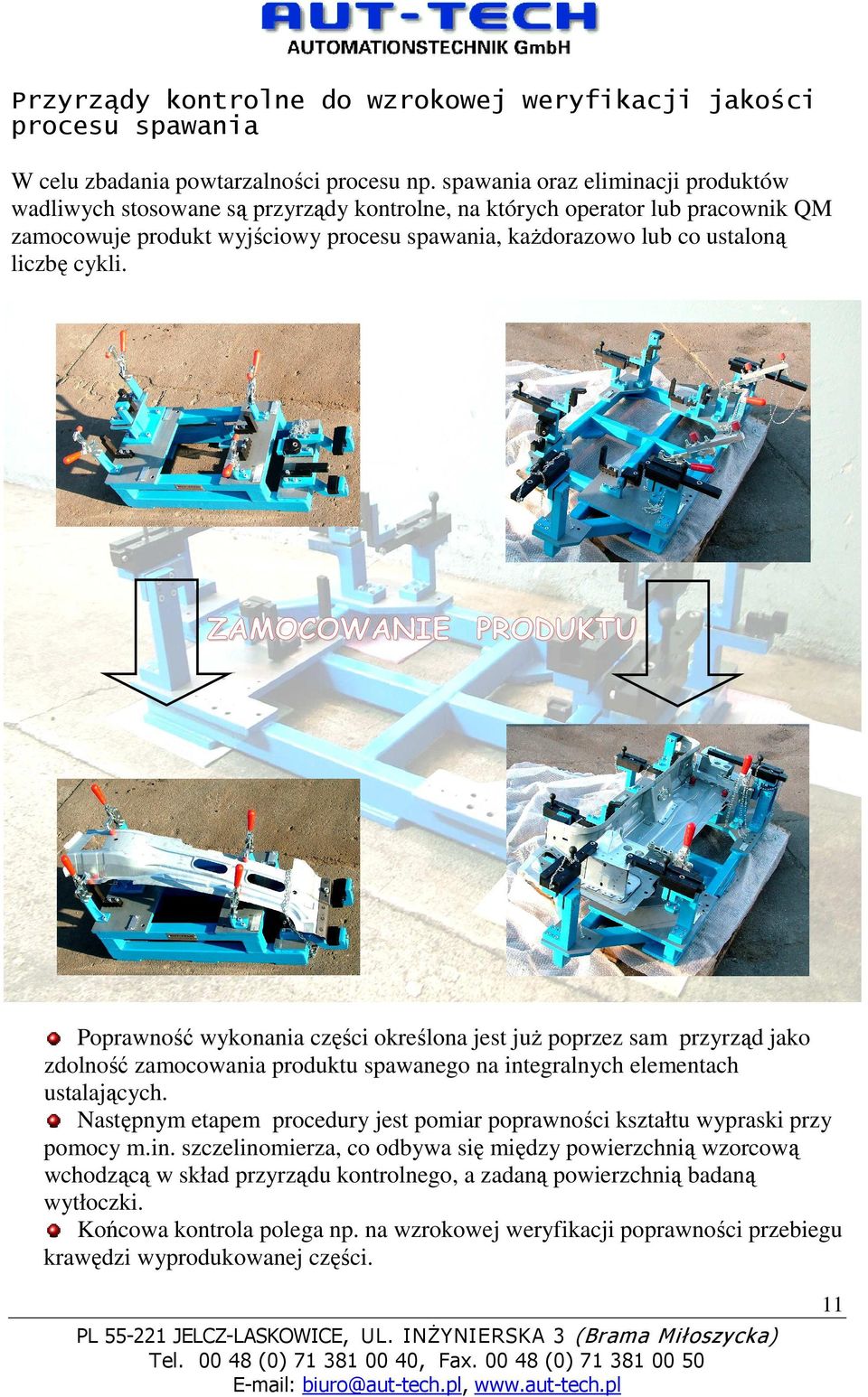 cykli. ZAMOCOWANIE PRODUKTU Poprawność wykonania części określona jest juŝ poprzez sam przyrząd jako zdolność zamocowania produktu spawanego na integralnych elementach ustalających.