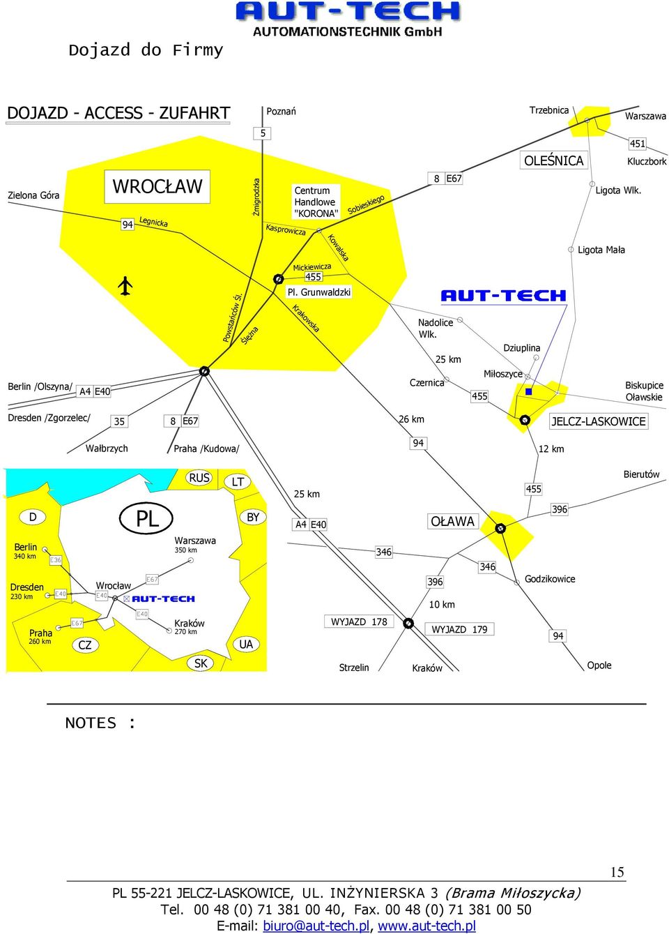 Czernica 25 km 455 Dziuplina Miłoszyce Biskupice Oławskie Dresden /Zgorzelec/ 35 8 E67 26 km JELCZ-LASKOWICE Wałbrzych Praha /Kudowa/ 94 12 km D Berlin 340 km Dresden 230 km