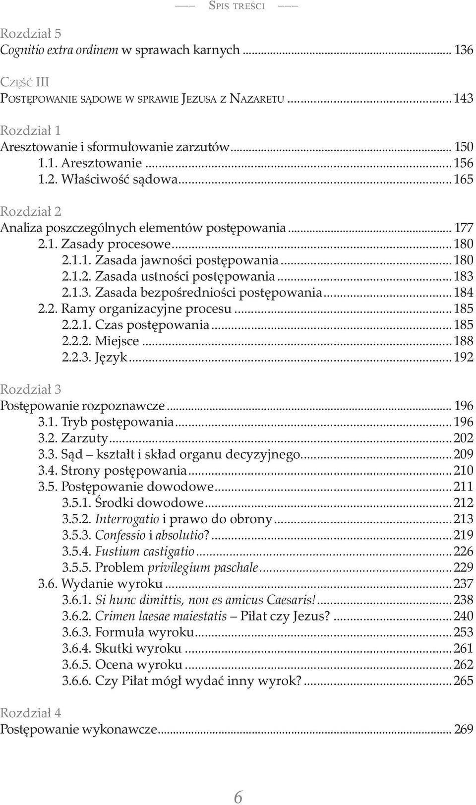 ..183 2.1.3. Zasada bezpośredniości postępowania...184 2.2. Ramy organizacyjne procesu...185 2.2.1. Czas postępowania...185 2.2.2. Miejsce...188 2.2.3. Język...192 Rozdział 3 Postępowanie rozpoznawcze.