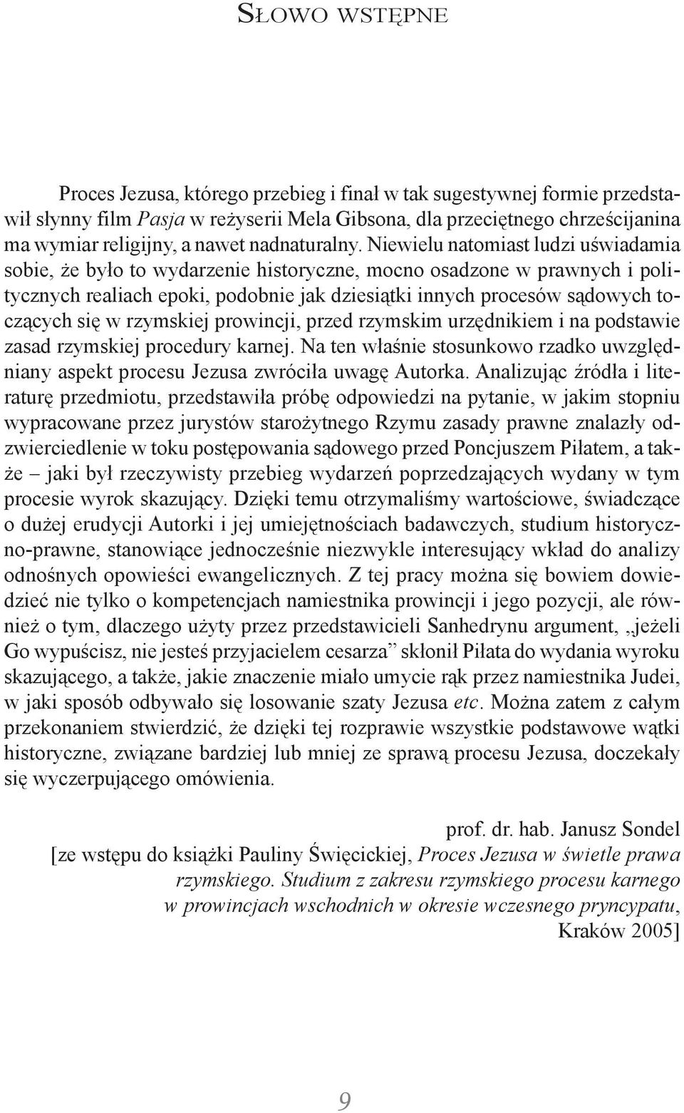Niewielu natomiast ludzi uświadamia sobie, że było to wydarzenie historyczne, mocno osadzone w prawnych i politycznych realiach epoki, podobnie jak dziesiątki innych procesów sądowych toczących się w