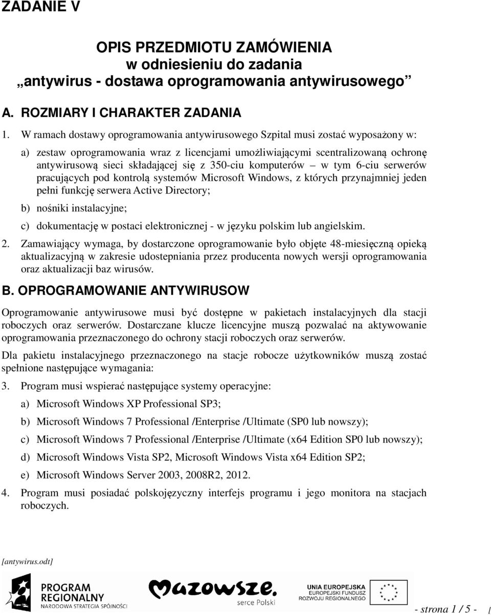 z 350-ciu komputerów w tym 6-ciu serwerów pracujących pod kontrolą systemów Microsoft Windows, z których przynajmniej jeden pełni funkcję serwera Active Directory; b) nośniki instalacyjne; c)