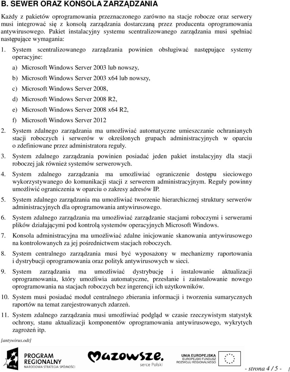 System scentralizowanego zarządzania powinien obsługiwać następujące systemy operacyjne: a) Microsoft Windows Server 2003 lub nowszy, b) Microsoft Windows Server 2003 x64 lub nowszy, c) Microsoft