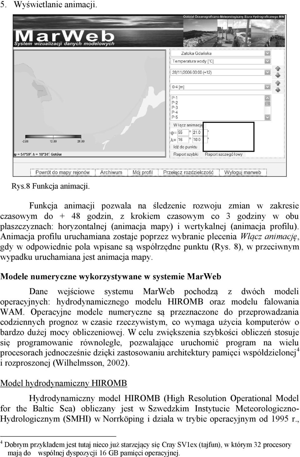 profilu). Animacja profilu uruchamiana zostaje poprzez wybranie plecenia Włącz animację, gdy w odpowiednie pola wpisane są współrzędne punktu (Rys.