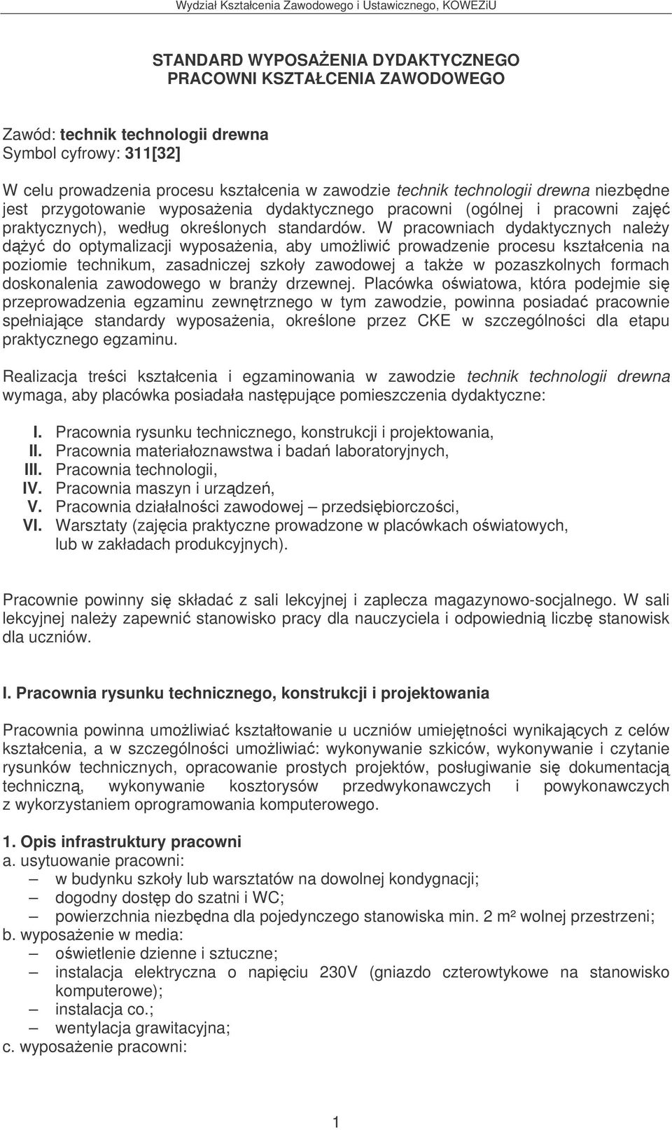 W pracowniach dydaktycznych naley dy do optymalizacji wyposaenia, aby umoliwi prowadzenie procesu kształcenia na poziomie technikum, zasadniczej szkoły zawodowej a take w pozaszkolnych formach