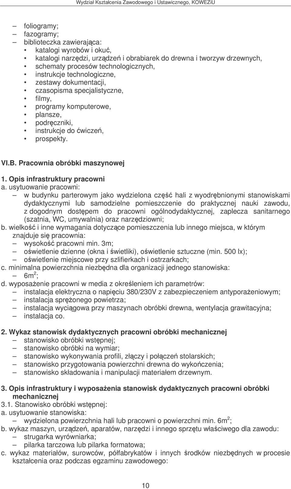 Pracownia obróbki maszynowej w budynku parterowym jako wydzielona cz hali z wyodrbnionymi stanowiskami dydaktycznymi lub samodzielne pomieszczenie do praktycznej nauki zawodu, z dogodnym dostpem do