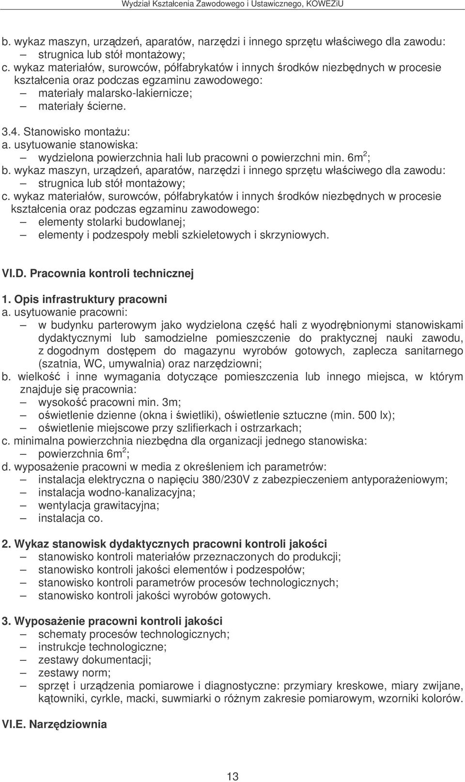 Pracownia kontroli technicznej w budynku parterowym jako wydzielona cz hali z wyodrbnionymi stanowiskami dydaktycznymi lub samodzielne pomieszczenie do praktycznej nauki zawodu, z dogodnym dostpem do