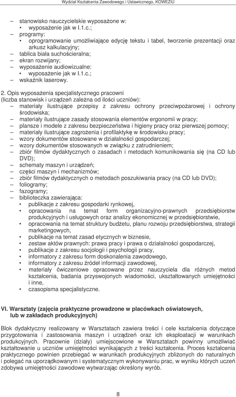 Opis wyposaenia specjalistycznego pracowni (liczba stanowisk i urzdze zalena od iloci uczniów): materiały ilustrujce przepisy z zakresu ochrony przeciwpoarowej i ochrony rodowiska; materiały