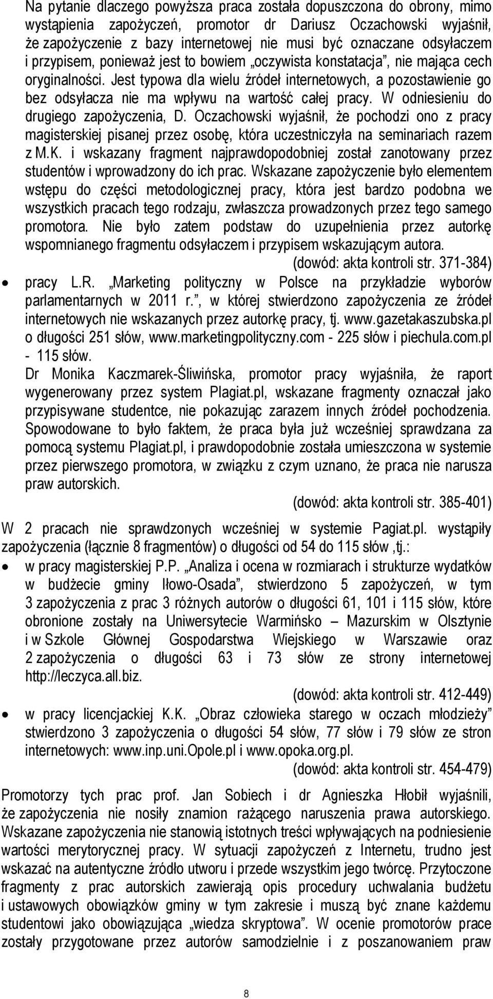 Jest typowa dla wielu źródeł internetowych, a pozostawienie go bez odsyłacza nie ma wpływu na wartość całej pracy. W odniesieniu do drugiego zapożyczenia, D.