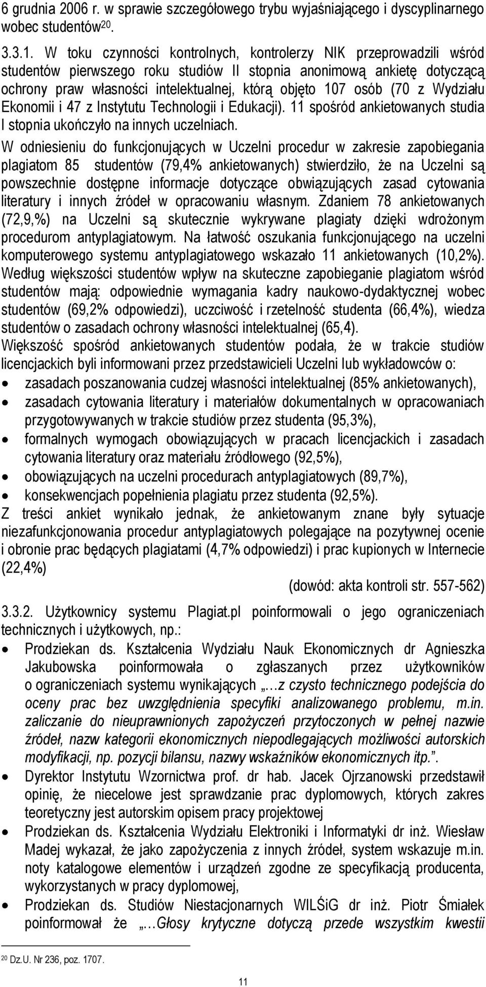 osób (70 z Wydziału Ekonomii i 47 z Instytutu Technologii i Edukacji). 11 spośród ankietowanych studia I stopnia ukończyło na innych uczelniach.