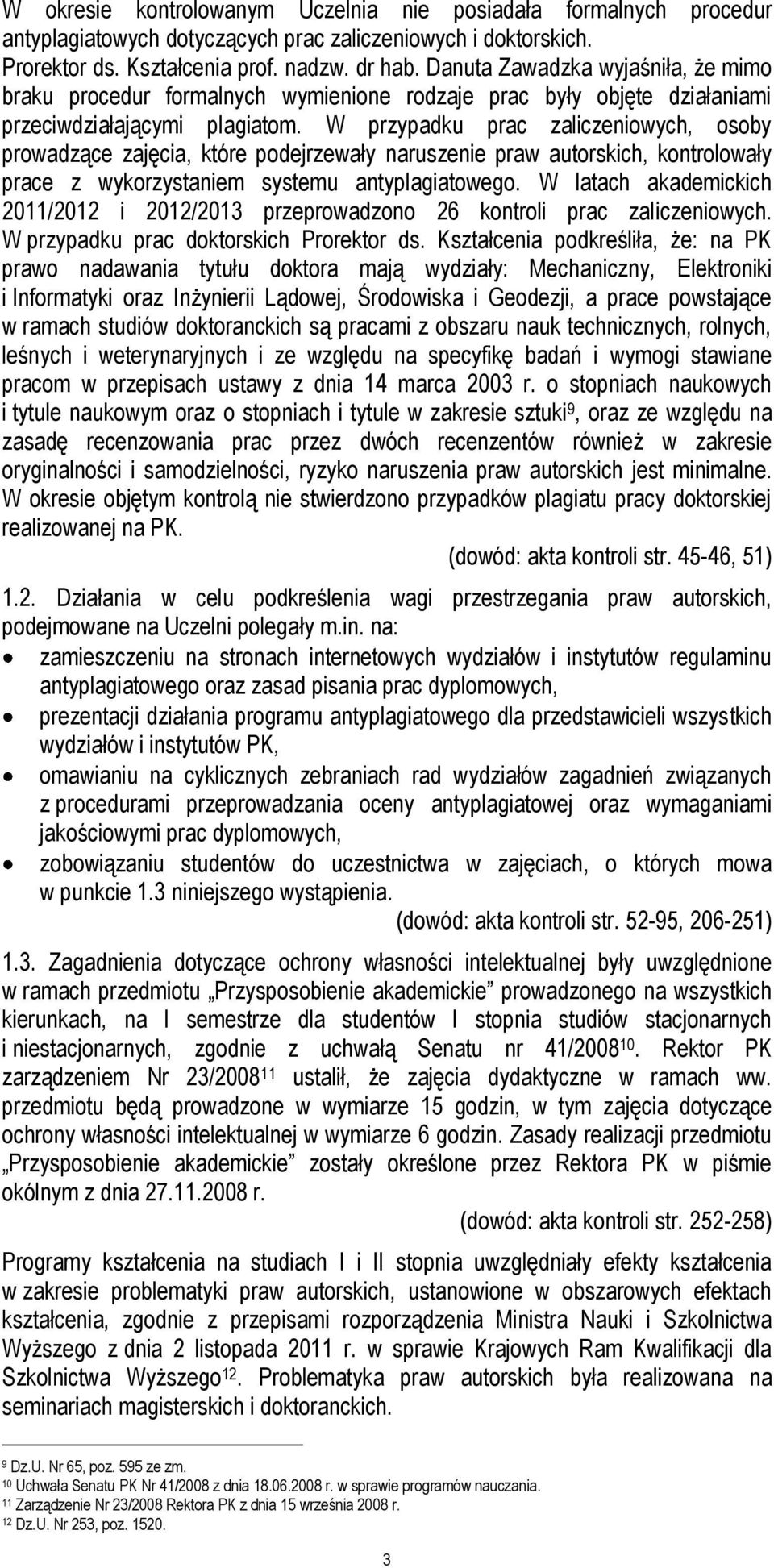 W przypadku prac zaliczeniowych, osoby prowadzące zajęcia, które podejrzewały naruszenie praw autorskich, kontrolowały prace z wykorzystaniem systemu antyplagiatowego.