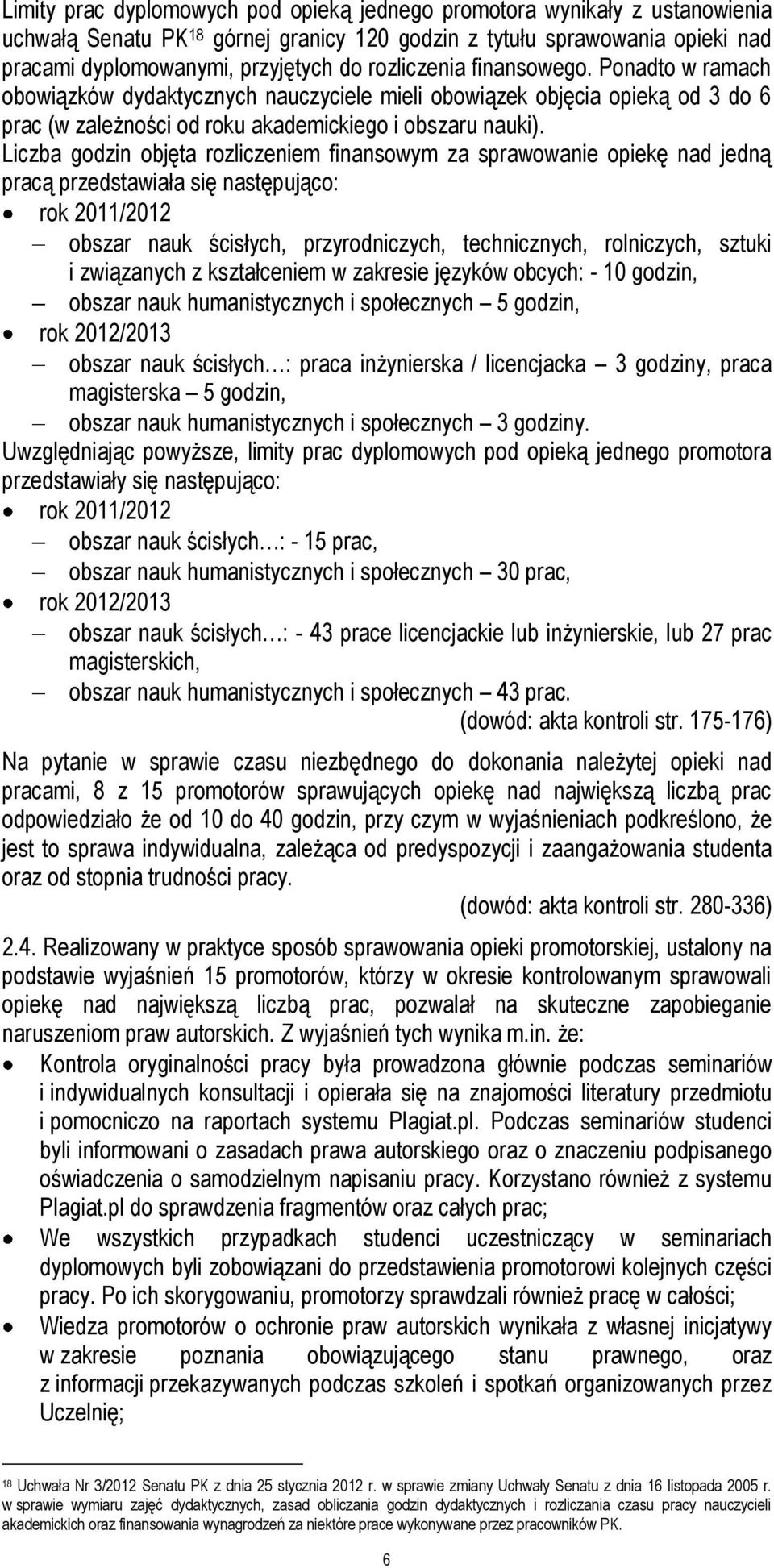 Liczba godzin objęta rozliczeniem finansowym za sprawowanie opiekę nad jedną pracą przedstawiała się następująco: rok 2011/2012 obszar nauk ścisłych, przyrodniczych, technicznych, rolniczych, sztuki