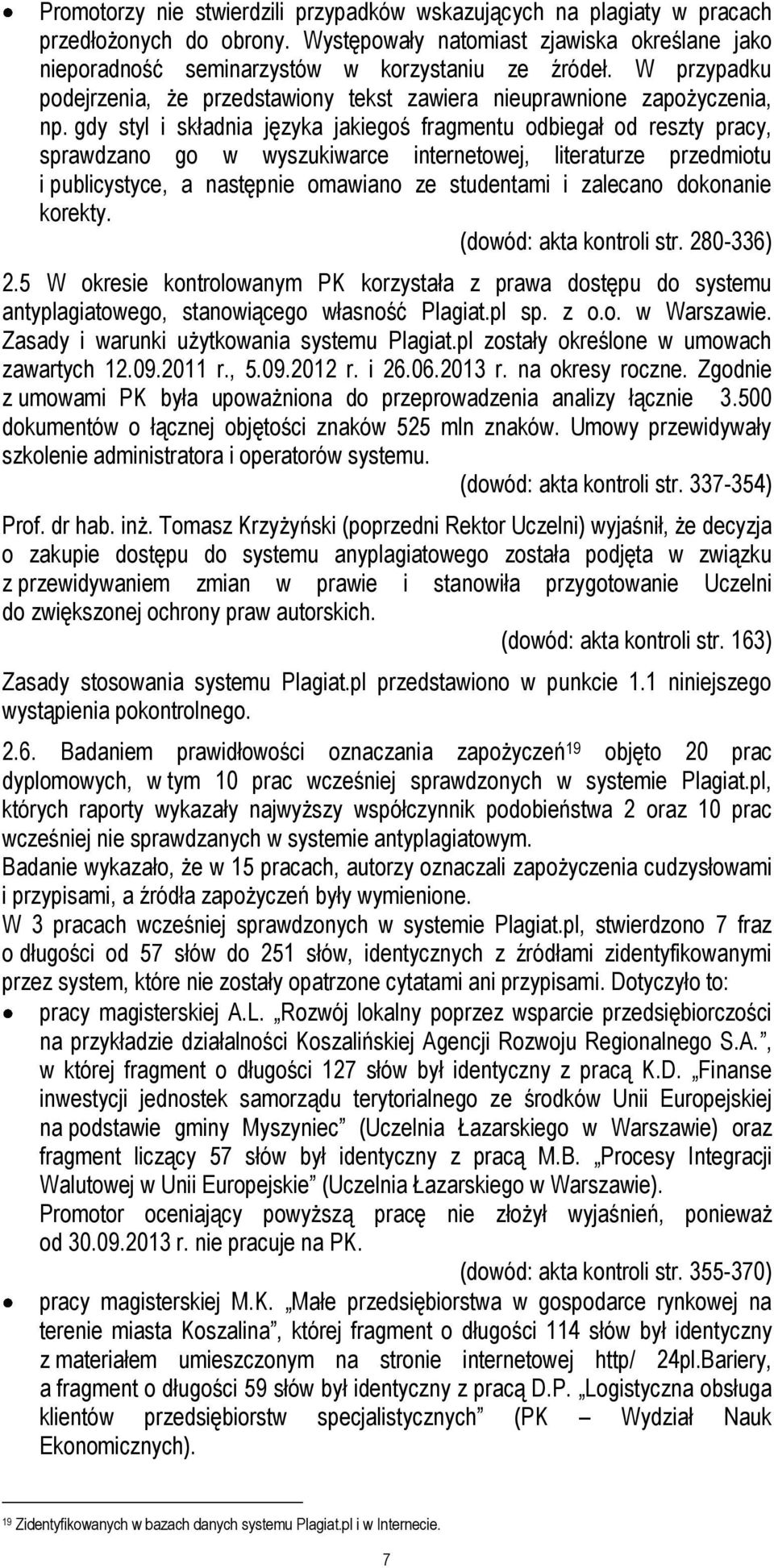 gdy styl i składnia języka jakiegoś fragmentu odbiegał od reszty pracy, sprawdzano go w wyszukiwarce internetowej, literaturze przedmiotu i publicystyce, a następnie omawiano ze studentami i zalecano