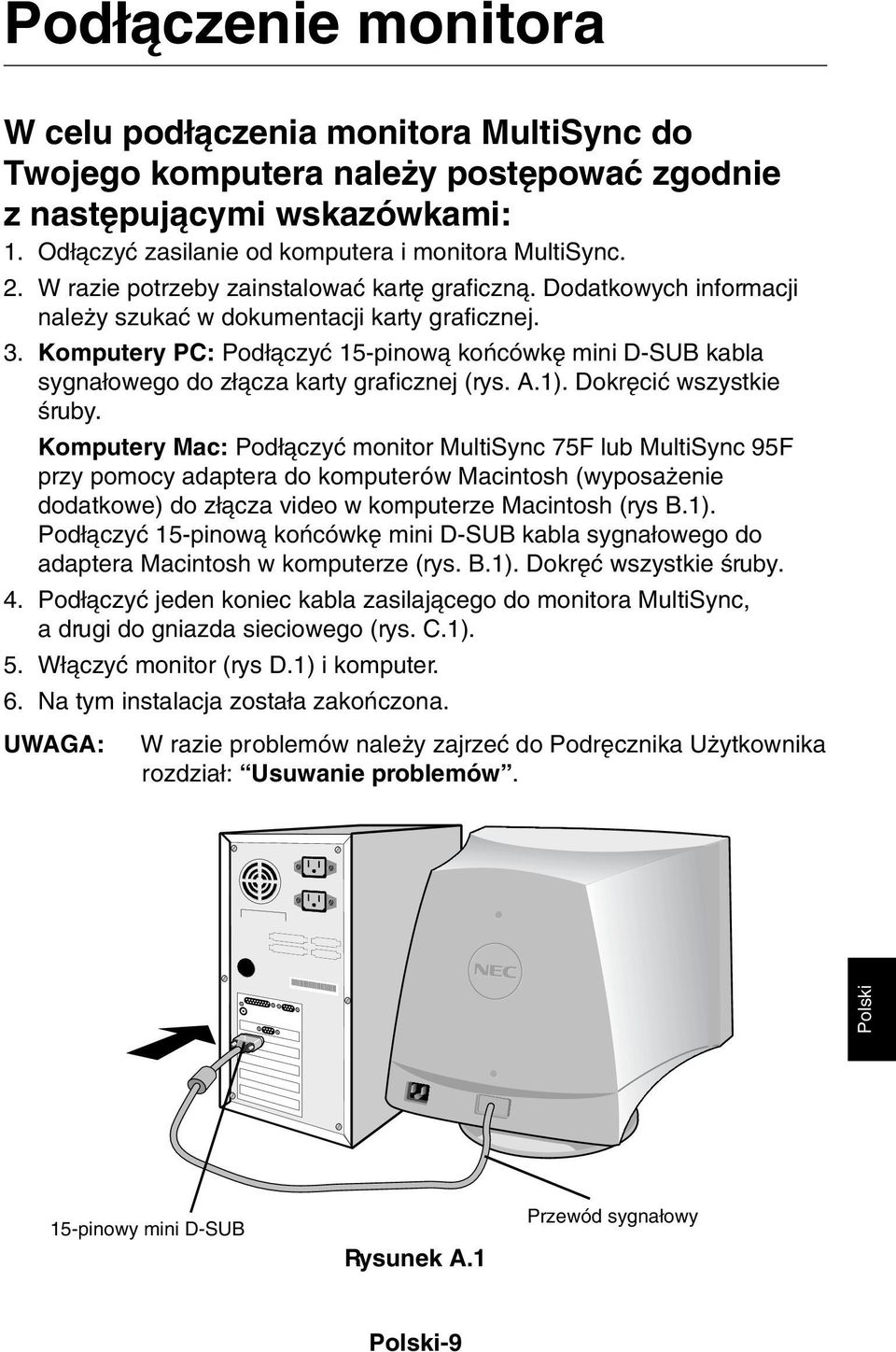 Komputery PC: Pod àczyç 15-pinowà koƒcówk mini D-SUB kabla sygna owego do z àcza karty graficznej (rys. A.1). Dokr ciç wszystkie Êruby.