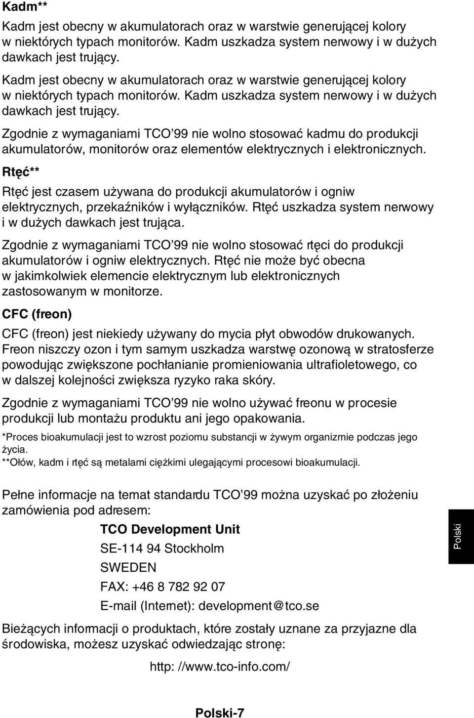 Zgodnie z wymaganiami TCO 99 nie wolno stosowaç kadmu do produkcji akumulatorów, monitorów oraz elementów elektrycznych i elektronicznych.