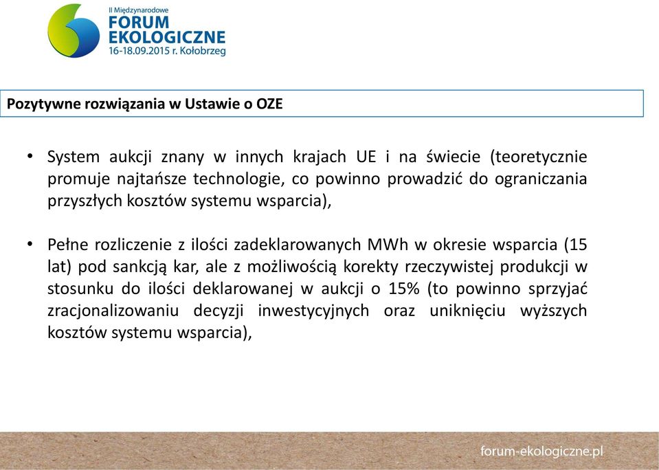 zadeklarowanych MWh w okresie wsparcia (15 lat) pod sankcją kar, ale z możliwością korekty rzeczywistej produkcji w stosunku do