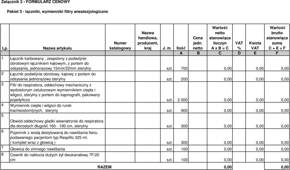 700 0,00 0,00 0,00 2 Łącznik podwójnie obrotowy, kątowy z portem do odsysania jednorazowy sterylny szt.