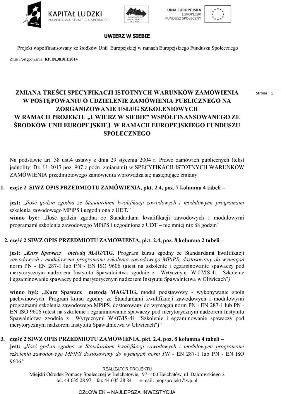 WSPÓŁFINANSOWANEGO ZE ŚRODKÓW UNII EUROPEJSKIEJ W RAMACH EUROPEJSKIEGO FUNDUSZU SPOŁECZNEGO Strona 1 Na podstawie art. 38 ust.4 ustawy z dnia 29 stycznia 2004 r.