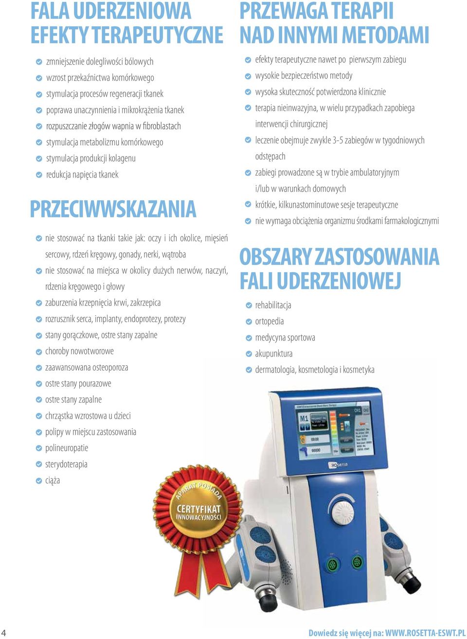 gonady, nerki, wątroba nie stosować na miejsca w okolicy dużych nerwów, naczyń, rdzenia kręgowego i głowy zaburzenia krzepnięcia krwi, zakrzepica rozrusznik serca, implanty, endoprotezy, protezy