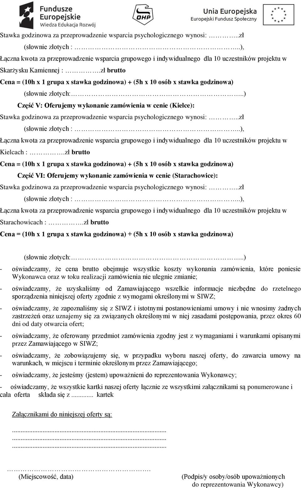 zł brutto Cena = (10h x 1 grupa x stawka godzinowa) + (5h x 10 osób x stawka godzinowa) (słownie złotych:..) Część V: Oferujemy wykonanie zamówienia w cenie (Kielce): .