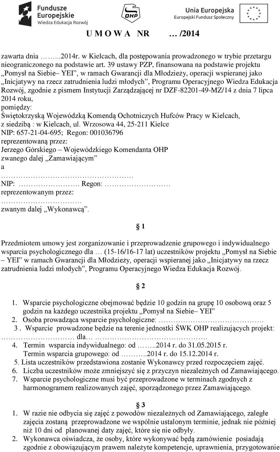 Wiedza Edukacja Rozwój, zgodnie z pismem Instytucji Zarządzającej nr DZF-82201-49-MZ/14 z dnia 7 lipca 2014 roku, pomiędzy: Świętokrzyską Wojewódzką Komendą Ochotniczych Hufców Pracy w Kielcach, z