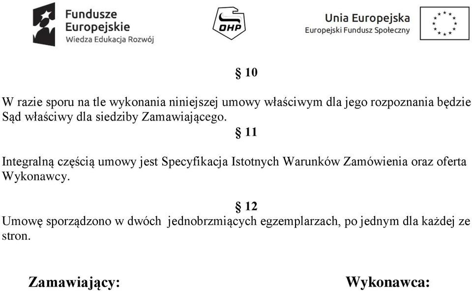 11 Integralną częścią umowy jest Specyfikacja Istotnych Warunków Zamówienia oraz