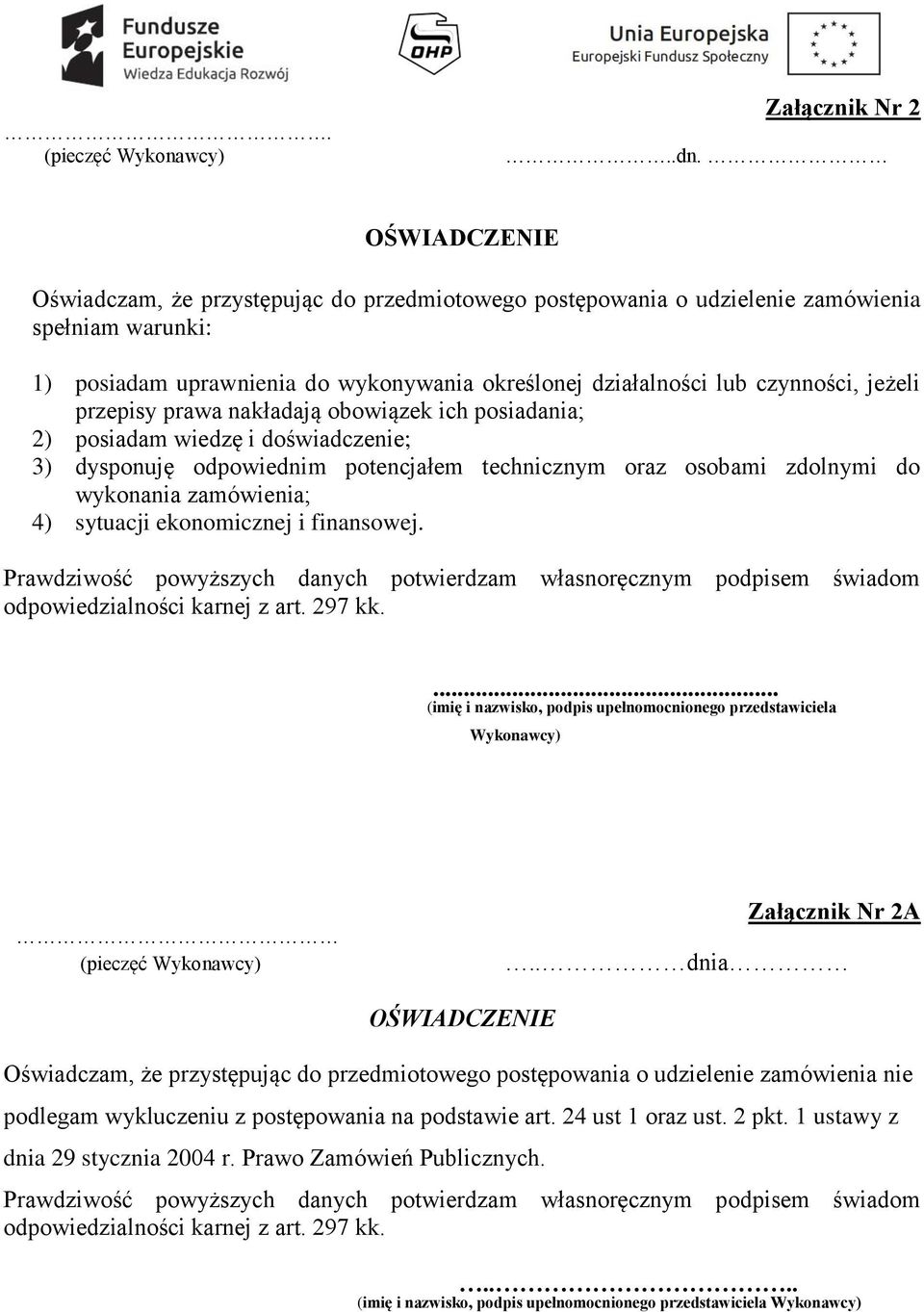 przepisy prawa nakładają obowiązek ich posiadania; 2) posiadam wiedzę i doświadczenie; 3) dysponuję odpowiednim potencjałem technicznym oraz osobami zdolnymi do wykonania zamówienia; 4) sytuacji