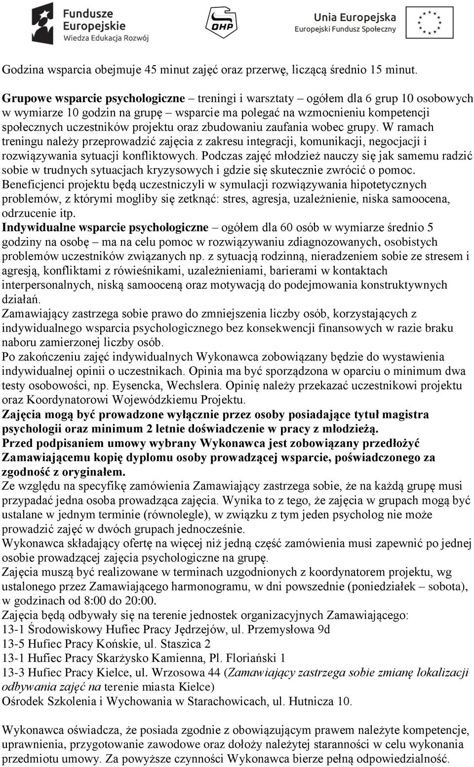 zbudowaniu zaufania wobec grupy. W ramach treningu należy przeprowadzić zajęcia z zakresu integracji, komunikacji, negocjacji i rozwiązywania sytuacji konfliktowych.