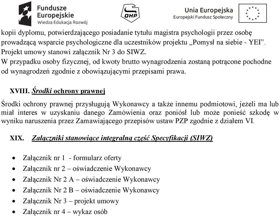 Środki ochrony prawnej Środki ochrony prawnej przysługują Wykonawcy a także innemu podmiotowi, jeżeli ma lub miał interes w uzyskaniu danego Zamówienia oraz poniósł lub może ponieść szkodę w wyniku