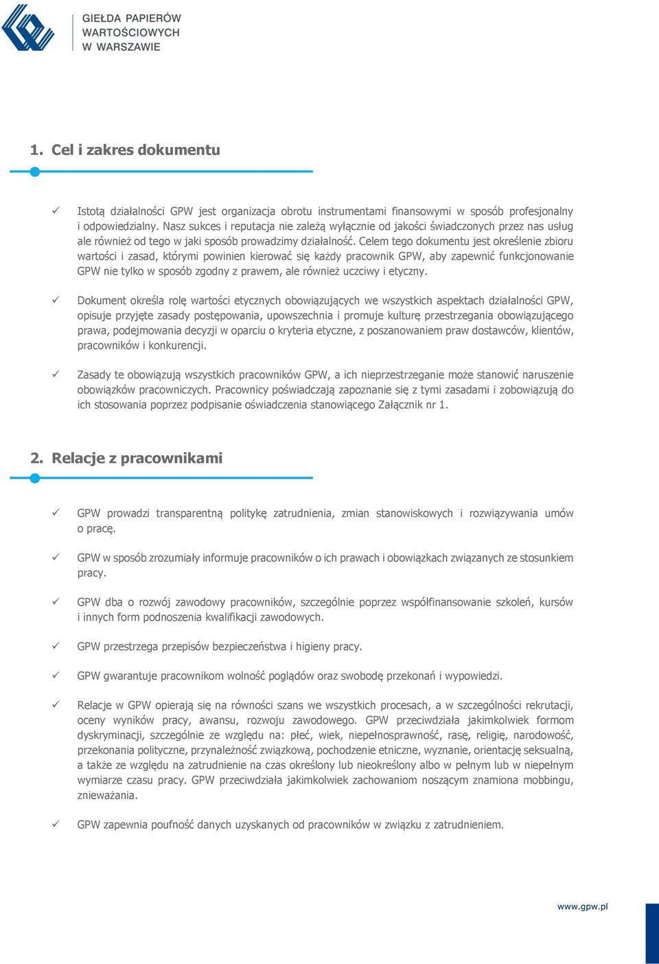 Celem tego dokumentu jest określenie zbioru wartości i zasad, którymi powinien kierować się każdy pracownik GPW, aby zapewnić funkcjonowanie GPW nie tylko w sposób zgodny z prawem, ale również